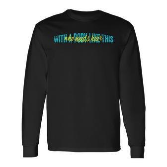 With A Body Like This Who Needs Hair Vintage Long Sleeve T-Shirt - Monsterry UK
