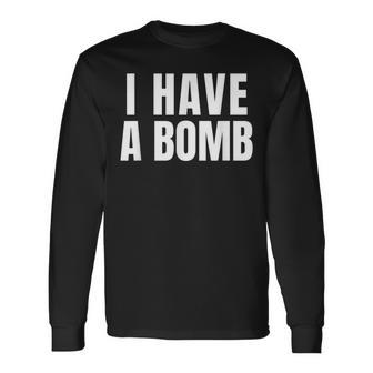 I Have A Bomb For And Women Long Sleeve T-Shirt - Seseable