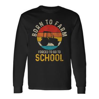 Born To Farm Forced To Go To School Farming Vintage Farmer Long Sleeve T-Shirt - Monsterry UK