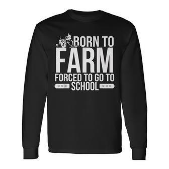 Born To Farm Forced To School Young Farmers Long Sleeve T-Shirt - Seseable