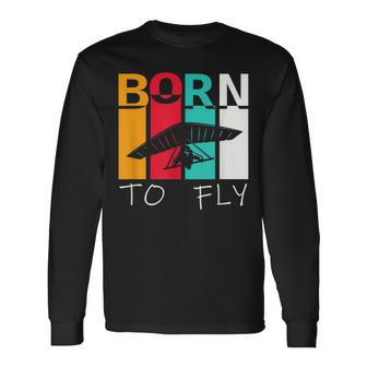 Born To Fly Hang Glider Hang-Gliding Pilot Aviator Long Sleeve T-Shirt - Monsterry