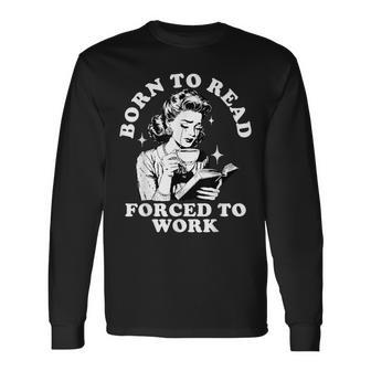 Born To Read Forced To Work Bookworm Librarian Retro Bookish Long Sleeve T-Shirt - Seseable
