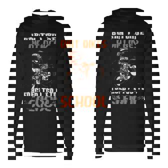 Born To Ride Dirt Bikes Forced To Go To School Long Sleeve T-Shirt | Mazezy