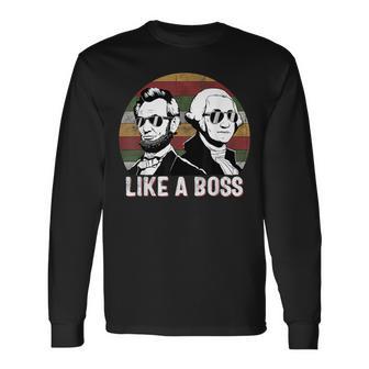 Like A Boss Presidents Day Washington Lincoln Abe George Long Sleeve T-Shirt - Monsterry AU