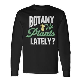 Botany Plants Lately Gardening Long Sleeve T-Shirt - Monsterry AU