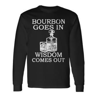 Bourbon Goes In Wisdom Comes Out Drinking Long Sleeve T-Shirt - Monsterry DE