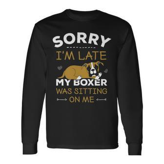 Boxer Dog Sorry I'm Late My Boxer Was Sitting Me Long Sleeve T-Shirt | Mazezy