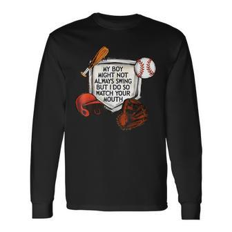 My Boy Might Not Always Swing But I Do So Watch Your Mouth Long Sleeve T-Shirt | Mazezy