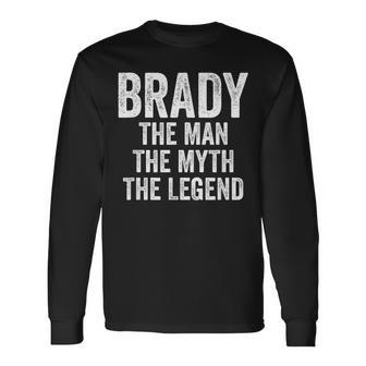 Brady The Man The Myth The Legend First Name Brady Long Sleeve T-Shirt - Seseable