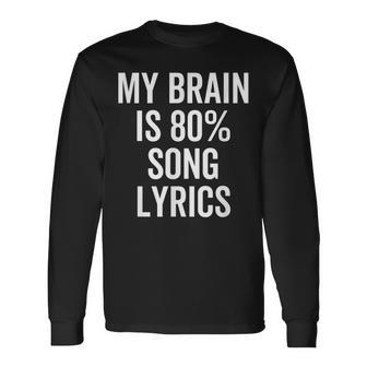 My Brain Is 80 Percent Song Lyrics Music Lover Long Sleeve T-Shirt - Monsterry