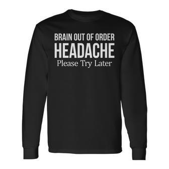 Brain Out Of Order Headache Please Try Later Long Sleeve T-Shirt - Monsterry