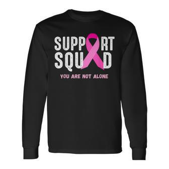 Breast Cancer Awareness Support Squad You Are Not Alone Long Sleeve T-Shirt - Thegiftio UK
