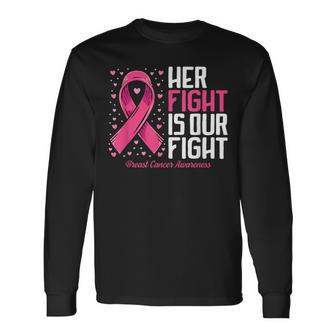 Breast Cancer Her Fight Is Our Fight Breast Cancer Awareness Long Sleeve T-Shirt - Thegiftio UK