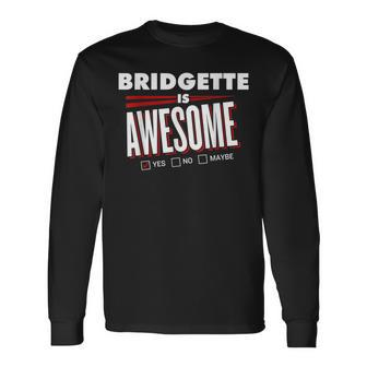 Bridgette Is Awesome Family Friend Name Long Sleeve T-Shirt - Seseable