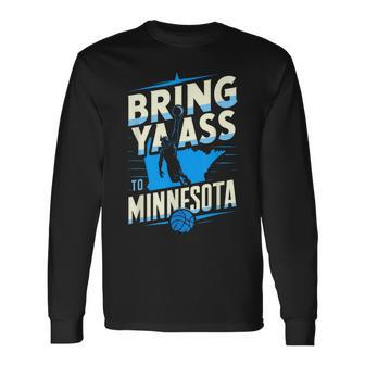 Bring Ya Ass To Minnesota Bring Ya Ass Long Sleeve T-Shirt - Seseable