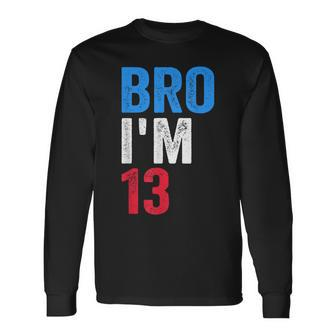 Bro I'm 13 Girls Boys Patriotic 13Th Birthday Long Sleeve T-Shirt - Thegiftio