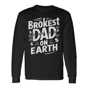 Brokest Dad On Earth Papa Daddy Outfit Father's Day Long Sleeve T-Shirt - Thegiftio UK