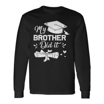 My Brother Did It Graduation Proud Brother Graduated Long Sleeve T-Shirt - Seseable