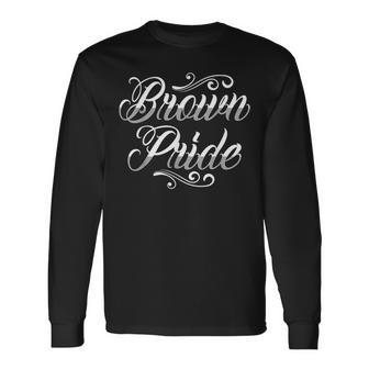 Brown Pride Hispanic Latino American Chicano Mexican Long Sleeve T-Shirt - Monsterry AU