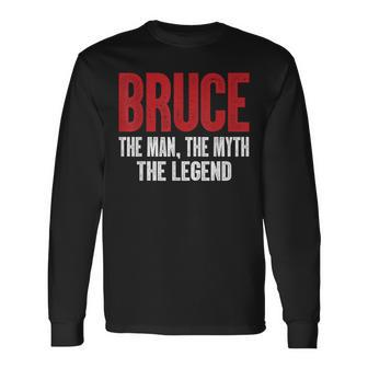 Bruce The Man The Myth The Legend Bruce First Given Name Long Sleeve T-Shirt - Seseable