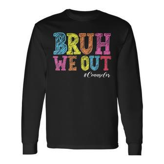 Bruh We Out Counselor Last Day Of School Long Sleeve T-Shirt - Seseable