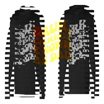 Bruh Formerly Known As Dad Father's Day Groovy Long Sleeve T-Shirt - Thegiftio UK