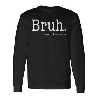 Bruh Formerly Known As Dad Father's Day Long Sleeve T-Shirt - Seseable