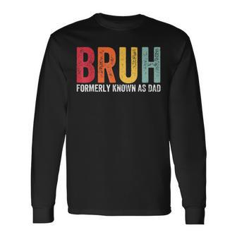Bruh Formerly Known As Dad Dad Father's Day Retro Long Sleeve T-Shirt - Seseable