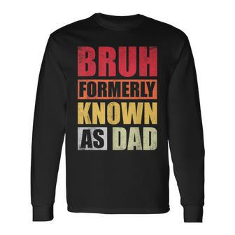 Bruh Formerly Known As Dad Vintage Fathers Day Long Sleeve T-Shirt - Seseable