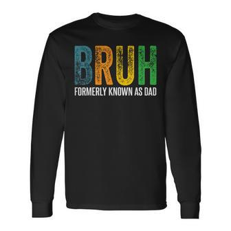 Bruh Formerly Known As Dad Papa Daddy Cool Father’S Day Long Sleeve T-Shirt - Seseable