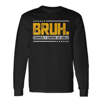 Bruh Formerly Known As Uncle Father's Day Long Sleeve T-Shirt - Seseable