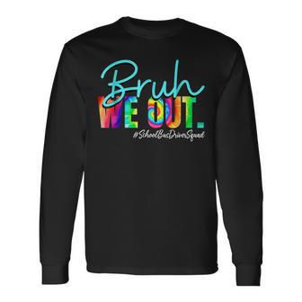 Bruh We Out Happy Last Day Of School Bus Drivers Squad Long Sleeve T-Shirt - Seseable