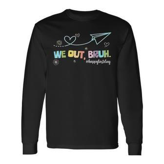 We Out Bruh Happy Last Day Of School Long Sleeve T-Shirt - Seseable