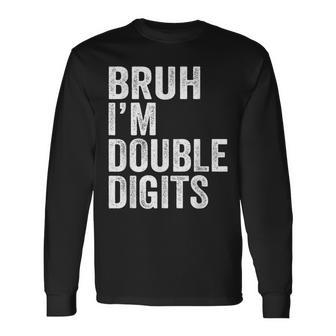 Bruh I'm Double Digits 10 Year Old 10Th Birthday Boy Long Sleeve T-Shirt - Seseable