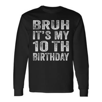 Bruh It's My 10Th Birthday 10 Year Old Birthday Long Sleeve T-Shirt - Seseable