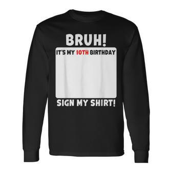 Bruh It's My 10Th Birthday Sign My 10 Year Old Party Long Sleeve T-Shirt - Seseable