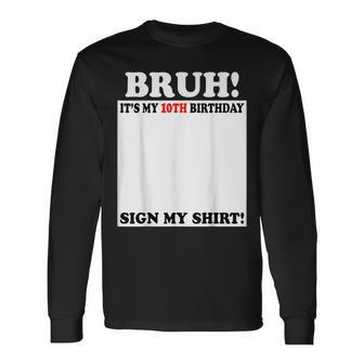 Bruh It's My 10Th Birthday Sign My 10 Years Old Long Sleeve T-Shirt - Seseable