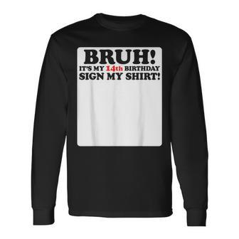 Bruh It's My 14Th Birthday Sign My 14 Years Old Party Long Sleeve T-Shirt - Seseable
