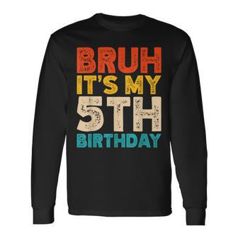 Bruh It's My 5Th Birthday 5 Year Old Birthday Long Sleeve T-Shirt - Seseable