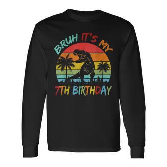 Bruh It's My 7Th Birthday Dinosaur 7 Year Old Long Sleeve T-Shirt - Monsterry CA