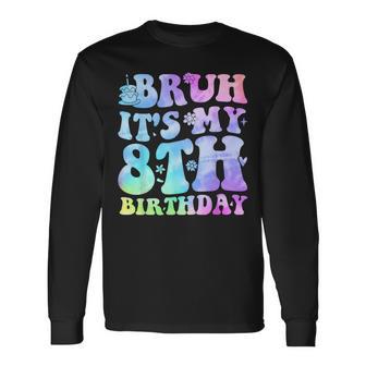 Bruh It's My 8Th Birthday 8 Year Old Eight Bday Long Sleeve T-Shirt - Monsterry UK