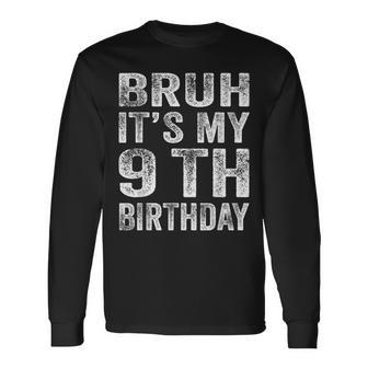 Bruh It's My 9Th Birthday 9 Year Old Birthday Long Sleeve T-Shirt - Seseable
