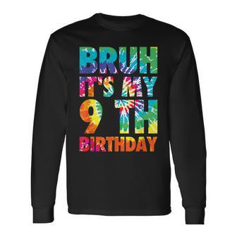 Bruh It's My 9Th Birthday 9 Year Old Tie Dye 9Th Birthday Long Sleeve T-Shirt - Seseable