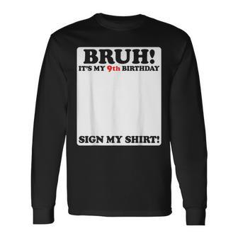 Bruh It's My 9Th Birthday Sign My 9 Years Old Party Long Sleeve T-Shirt | Mazezy