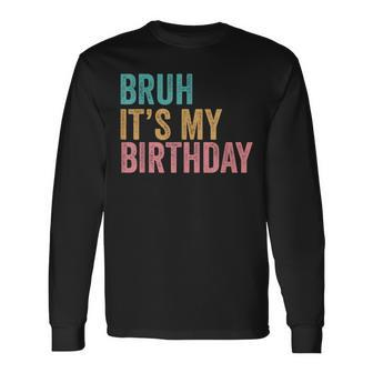 Bruh It's My Birthday Long Sleeve T-Shirt - Monsterry UK
