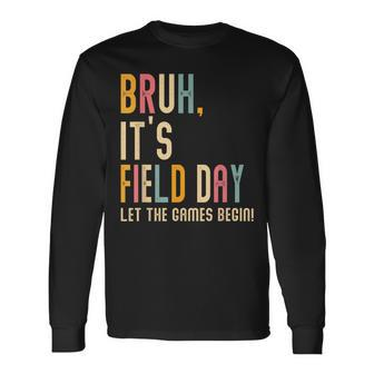 Bruh It's Field Day Let The Games Begin Field Trip Fun Day Long Sleeve T-Shirt - Seseable