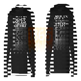 Bruh Its Junenth 1865 Freedom Day Melanin African History Long Sleeve T-Shirt - Thegiftio UK