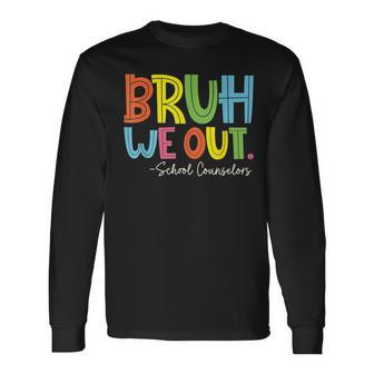 Bruh We Out Last Day Of School School Counselor Long Sleeve T-Shirt - Thegiftio UK