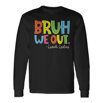 Bruh We Out Last Day Of School Lunch Lady Long Sleeve T-Shirt - Seseable