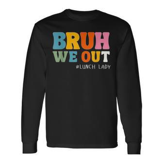 Bruh We Out Lunch Lady Last Day Of School Long Sleeve T-Shirt - Monsterry